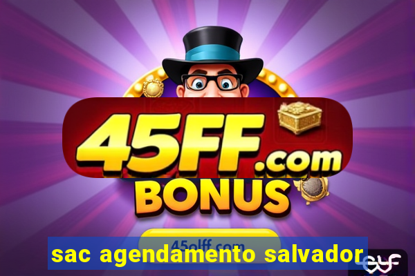 sac agendamento salvador